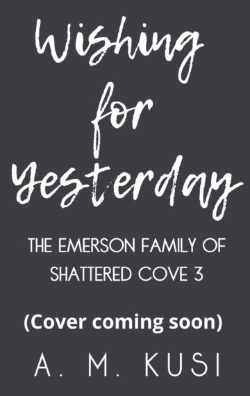 Wishing for Yesterday (The Emerson Family of Shattered Cove Book 3)